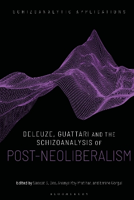 Deleuze, Guattari and the Schizoanalysis of Post-Neoliberalism book