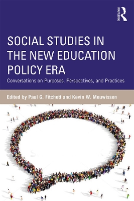 Social Studies in the New Education Policy Era: Conversations on Purposes, Perspectives, and Practices by Paul G. Fitchett