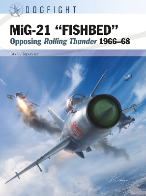 MiG-21 “FISHBED”: Opposing Rolling Thunder 1966–68 book