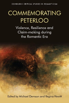 Commemorating Peterloo: Violence, Resilience, and Claim-Making During the Romantic Era by Michael Demson