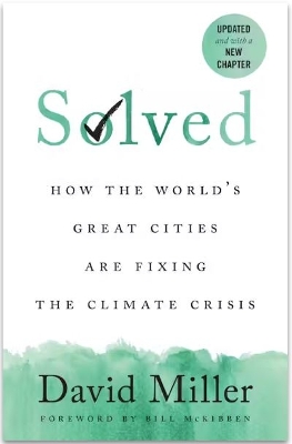 Solved: How the World's Great Cities Are Fixing the Climate Crisis by David Miller