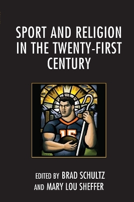 Sport and Religion in the Twenty-First Century by Brad Schultz