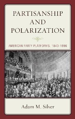 Partisanship and Polarization: American Party Platforms, 1840-1896 book