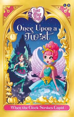 Ever After High: When The Clock Strikes Cupid book