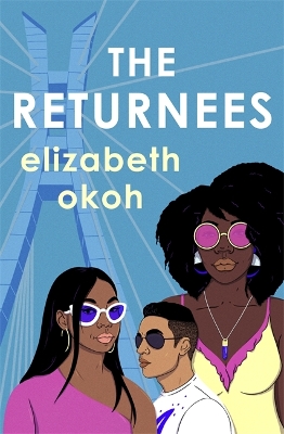 The Returnees: An 'evocative tale of identity, friendship and unexpected love' Mail on Sunday by Elizabeth Okoh