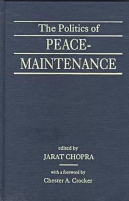 Politics of Peace-Maintenance by Jarat Chopra