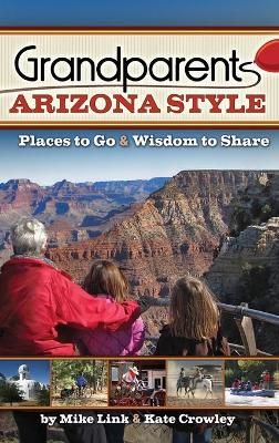 Grandparents Arizona Style: Places to Go & Wisdom to Share book