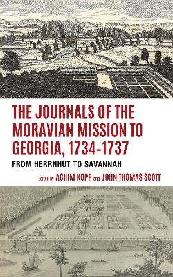 The Journals of the Moravian Mission to Georgia, 1734–1737: From Herrnhut to Savannah book