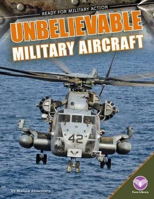 Unbelievable Military Aircraft by Melissa Abramovitz
