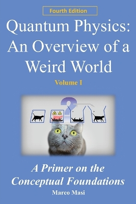 Quantum Physics - An Overview of a Weird World: A primer on the conceptual foundations book