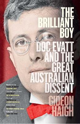 The Brilliant Boy: Doc Evatt and the Great Australian Dissent by Gideon Haigh
