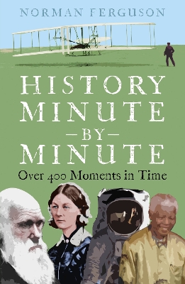 History Minute by Minute: Over 400 Moments in Time by Norman Ferguson