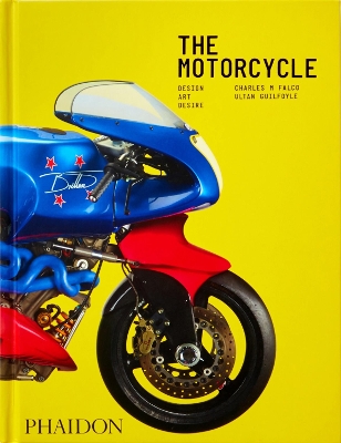 The Motorcycle: Design, Art, Desire by Ultan Guilfoyle