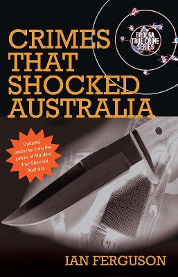 Crimes That Shocked Australia by Ian Ferguson