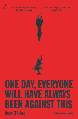 One Day, Everyone Will Have Always Been Against This by Omar El Akkad