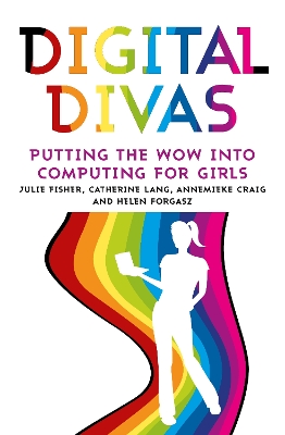 Digital Divas: Putting the Wow into Computing for Girls by Annemieke Craig