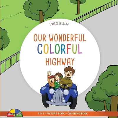 Our Wonderful Colorful Highway: 2 in 1 Picture Book + Coloring Book book