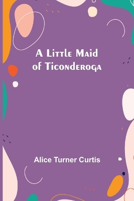 A Little Maid of Ticonderoga book