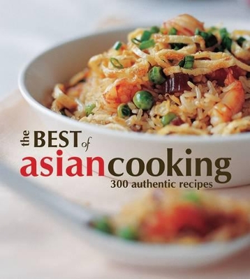 The Best of Asian Cooking: 300 Authentic Recipes book