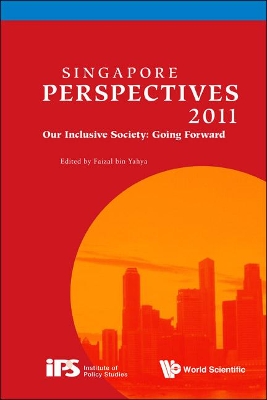 Singapore Perspectives 2011: Our Inclusive Society: Going Forward by Faizal Bin Yahya
