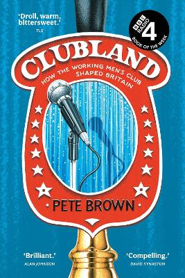 Clubland: How the working men’s club shaped Britain by Pete Brown