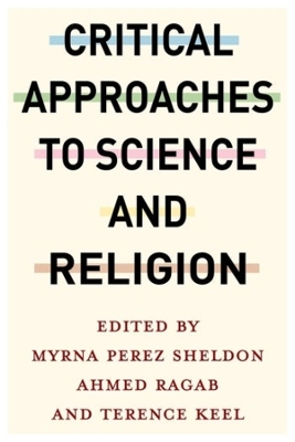 Critical Approaches to Science and Religion by Myrna Perez Sheldon