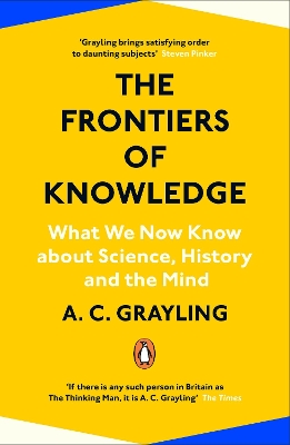 The Frontiers of Knowledge: What We Know About Science, History and The Mind by A. C. Grayling