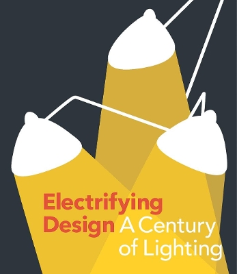 Electrifying Design: A Century of Lighting book