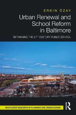Urban Renewal and School Reform in Baltimore: Rethinking the 21st Century Public School book