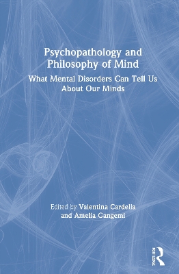 Psychopathology and Philosophy of Mind: What Mental Disorders Can Tell Us About Our Minds book