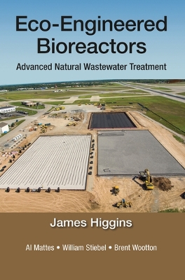 Eco-Engineered Bioreactors: Advanced Natural Wastewater Treatment by James Higgins