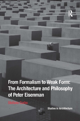 From Formalism to Weak Form: The Architecture and Philosophy of Peter Eisenman by Stefano Corbo