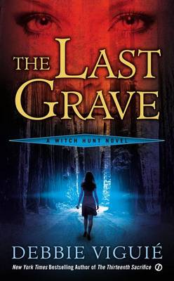 The The Last Grave: A Witch Hunt Novel by Debbie Viguie