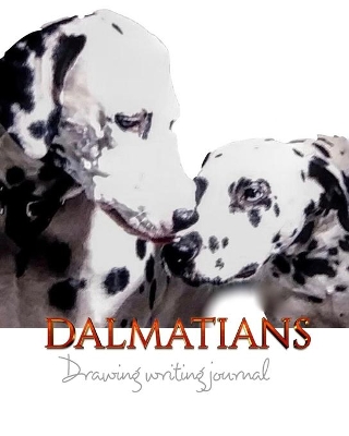 Dalmatians Drawing Writing Journal 474 pages mega: Dalmatians Drawing Writing Journal book