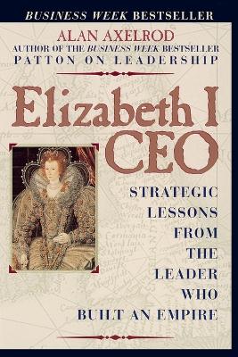 Elizabeth I Ceo:Strategic Lessons from the Leader Who Built an Empire book