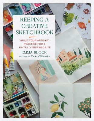 Keeping a Creative Sketchbook: Build Your Artistic Practice for a Joyfully Inspired Life book