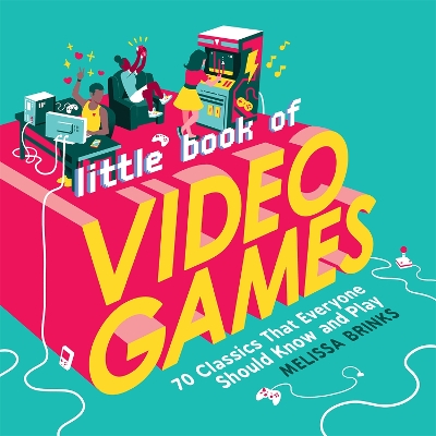 Little Book of Video Games: 70 Classics That Everyone Should Know and Play book
