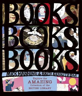 Books! Books! Books! Explore the Amazing Collection of the British Library by Mick Manning