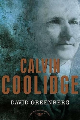 Calvin Coolidge: The American Presidents Series: The 30th President, 1923-1929 book