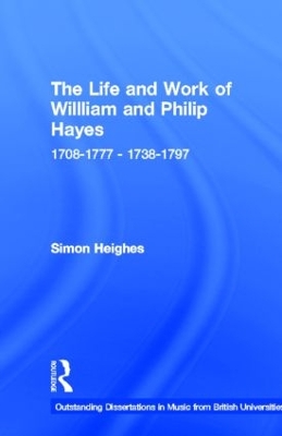 Life and Work of William and Philip Hayes by Simon Heighes