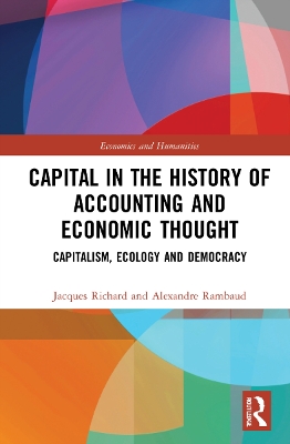 Capital in the History of Accounting and Economic Thought: Capitalism, Ecology and Democracy by Jacques Richard