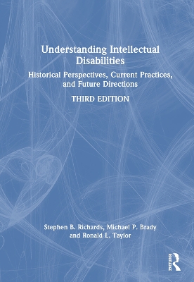 Understanding Intellectual Disabilities: Historical Perspectives, Current Practices, and Future Directions by Stephen B. Richards