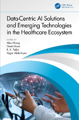 Data-Centric AI Solutions and Emerging Technologies in the Healthcare Ecosystem by Alex Khang