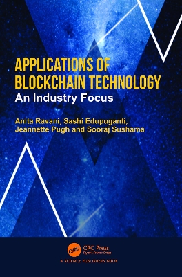 Applications of Blockchain Technology: An Industry Focus by Anita Ravani