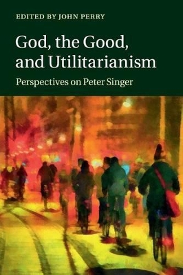 God, the Good, and Utilitarianism book