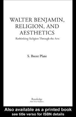 Walter Benjamin, Religion and Aesthetics: Rethinking Religion through the Arts book