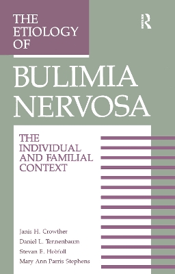 Etiology Of Bulimia Nervosa by Janis H. Crowther