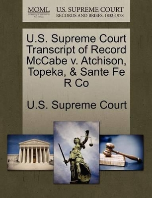 U.S. Supreme Court Transcript of Record McCabe V. Atchison, Topeka, & Sante Fe R Co book