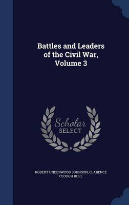 Battles and Leaders of the Civil War, Volume 3 by Robert Underwood Johnson