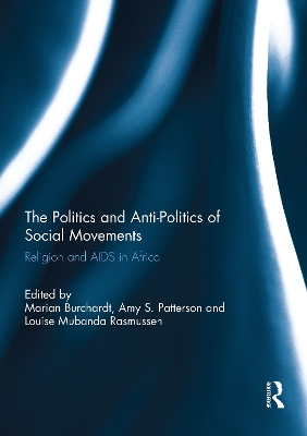 The The Politics and Anti-Politics of Social Movements: Religion and AIDS in Africa by Marian Burchardt